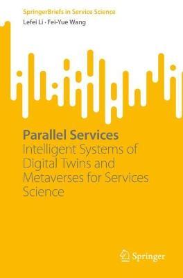 Parallel Services: Intelligent Systems of Digital Twins and Metaverses for Services Science - Lefei Li,Fei-Yue Wang - cover
