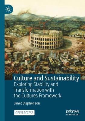 Culture and Sustainability: Exploring Stability and  Transformation with the Cultures Framework - Janet Stephenson - cover