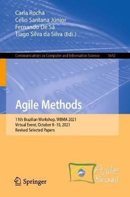 Agile Methods: 11th Brazilian Workshop, WBMA 2021, Virtual Event, October 8–10, 2021, Revised Selected Papers - cover