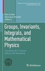 Groups, Invariants, Integrals, and Mathematical Physics: The Wisla 20-21 Winter School and Workshop