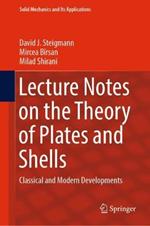 Lecture Notes on the Theory of Plates and Shells: Classical and Modern Developments