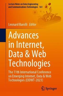 Advances in Internet, Data & Web Technologies: The 11th International Conference on Emerging Internet, Data & Web Technologies (EIDWT-2023) - cover