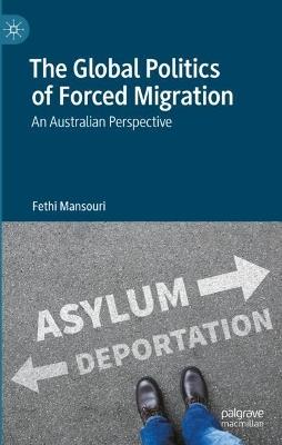The Global Politics of Forced Migration: An Australian Perspective - Fethi Mansouri - cover