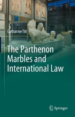 The Parthenon Marbles and International Law - Catharine Titi - cover