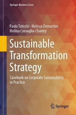 Sustainable Transformation Strategy: Casebook on Corporate Sustainability in Practice - Paolo Taticchi,Melissa Demartini,Melina Corvaglia-Charrey - cover
