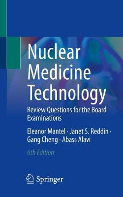 Nuclear Medicine Technology: Review Questions for the Board Examinations - Eleanor Mantel,Janet S. Reddin,Gang Cheng - cover