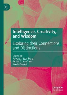 Intelligence, Creativity, and Wisdom: Exploring their Connections and Distinctions - cover