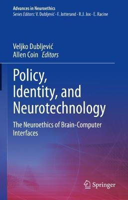 Policy, Identity, and Neurotechnology: The Neuroethics of Brain-Computer Interfaces - cover