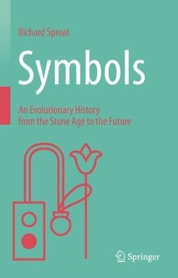 Symbols: An Evolutionary History from the Stone Age to the Future - Richard Sproat - cover