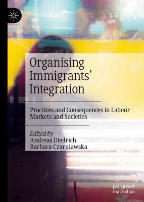 Organising Immigrants' Integration: Practices and Consequences in Labour Markets and Societies - cover