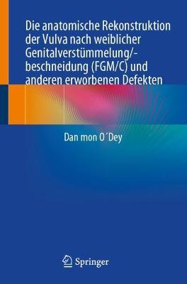 Die anatomische Rekonstruktion der Vulva nach weiblicher Genitalverstümmelung/-beschneidung (FGM/C) und anderen erworbenen Defekten - Dan mon O´Dey - cover