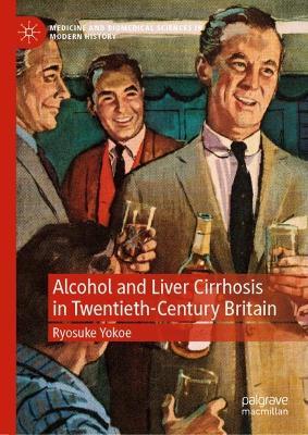 Alcohol and Liver Cirrhosis in Twentieth-Century Britain - Ryosuke Yokoe - cover