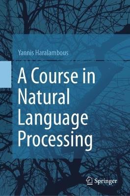 A Course in Natural Language Processing - Yannis Haralambous - cover