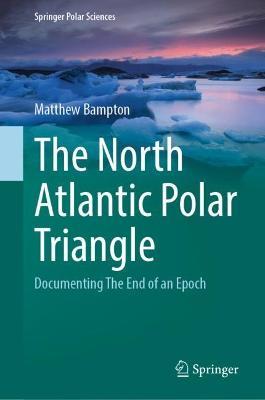 The North Atlantic Polar Triangle: Documenting The End of an Epoch - Matthew Bampton - cover