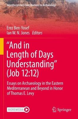 “And in Length of Days Understanding” (Job 12:12): Essays on Archaeology in the Eastern Mediterranean and Beyond in Honor of Thomas E. Levy - cover