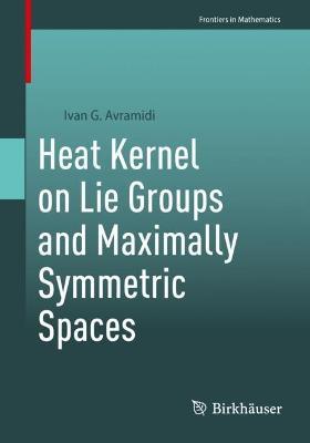 Heat Kernel on Lie Groups and Maximally Symmetric Spaces - Ivan G. Avramidi - cover