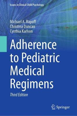 Adherence to Pediatric Medical Regimens - Michael A. Rapoff,Christina Duncan,Cynthia Karlson - cover