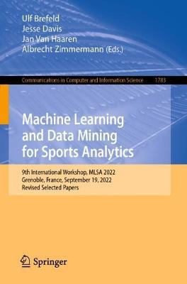 Machine Learning and Data Mining for Sports Analytics: 9th International Workshop, MLSA 2022, Grenoble, France, September 19, 2022, Revised Selected Papers - cover
