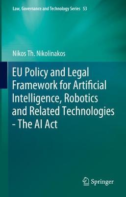 EU Policy and Legal Framework for Artificial Intelligence, Robotics and Related Technologies - The AI Act - Nikos Th. Nikolinakos - cover