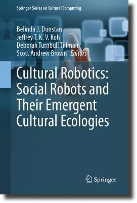 Cultural Robotics: Social Robots and Their Emergent Cultural Ecologies - cover