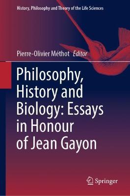 Philosophy, History and Biology: Essays in Honour of Jean Gayon - cover