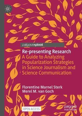 Re-presenting Research: A Guide to Analyzing Popularization Strategies in Science Journalism and Science Communication - Florentine Marnel Sterk,Merel M. van Goch - cover