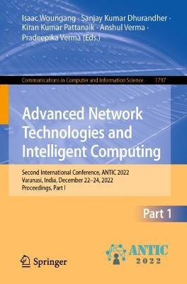 Advanced Network Technologies and Intelligent Computing: Second International Conference, ANTIC 2022, Varanasi, India, December 22–24, 2022, Proceedings, Part I - cover