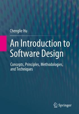 An Introduction to Software Design: Concepts, Principles, Methodologies, and Techniques - Chenglie Hu - cover