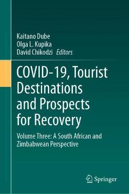 COVID-19, Tourist Destinations and Prospects for Recovery: Volume Three: A South African and Zimbabwean Perspective - cover