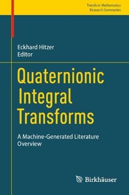 Quaternionic Integral Transforms: A Machine-Generated Literature Overview - cover