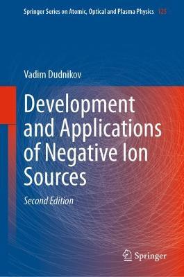 Development and Applications of Negative Ion Sources - Vadim Dudnikov - cover