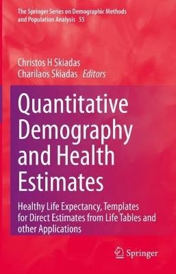 Quantitative Demography and Health Estimates: Healthy Life Expectancy, Templates for Direct Estimates from Life Tables and other Applications - cover