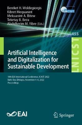 Artificial Intelligence and Digitalization for Sustainable Development: 10th EAI International Conference, ICAST 2022, Bahir Dar, Ethiopia, November 4-6, 2022, Proceedings - cover