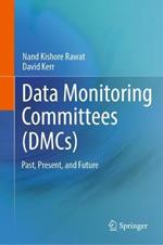 Data Monitoring Committees (DMCs): Past, Present, and Future