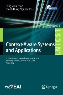 Context-Aware Systems and Applications: 11th EAI International Conference, ICCASA 2022, Vinh Long, Vietnam, October 27-28, 2022, Proceedings - cover