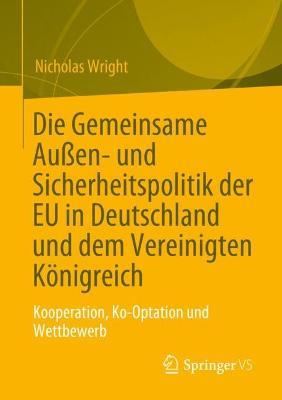 Die Gemeinsame Außen- und Sicherheitspolitik der EU in Deutschland und dem Vereinigten Königreich: Kooperation, Ko-Optation und Wettbewerb - Nicholas Wright - cover