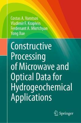 Constructive Processing of Microwave and Optical Data for Hydrogeochemical Applications - Costas A. Varotsos,Vladimir F. Krapivin,Ferdenant A. Mkrtchyan - cover