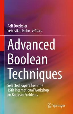 Advanced Boolean Techniques: Selected Papers from the 15th International Workshop on Boolean Problems - cover