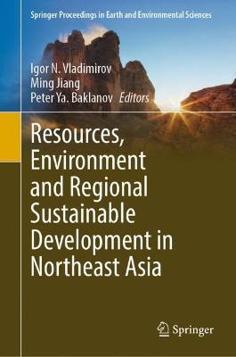 Resources, Environment and Regional Sustainable Development in Northeast Asia - cover