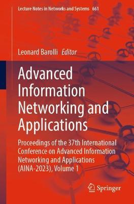 Advanced Information Networking and Applications: Proceedings of the 37th International Conference on Advanced Information Networking and Applications (AINA-2023), Volume 1 - cover