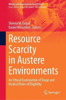 Resource Scarcity in Austere Environments: An Ethical Examination of Triage and Medical Rules of Eligibility - cover