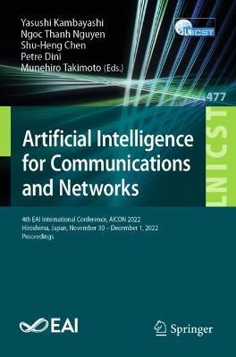 Artificial Intelligence for Communications and Networks: 4th EAI International Conference, AICON 2022, Hiroshima, Japan, November 30 - December 1, 2022, Proceedings - cover