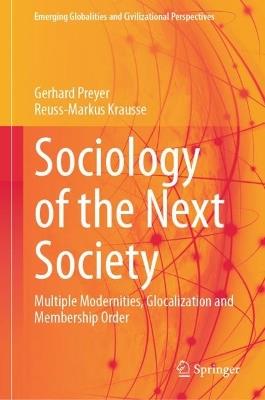 Sociology of the Next Society: Multiple Modernities, Glocalization and Membership Order - Gerhard Preyer,Reuss-Markus Krausse - cover