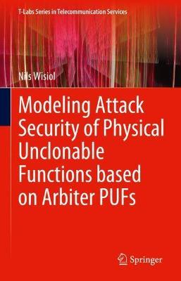 Modeling Attack Security of Physical Unclonable Functions based on Arbiter PUFs - Nils Wisiol - cover