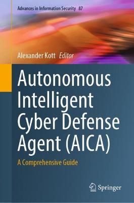Autonomous Intelligent Cyber Defense Agent (AICA): A Comprehensive Guide - cover