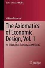 The Axiomatics of Economic Design, Vol. 1: An Introduction to Theory and Methods