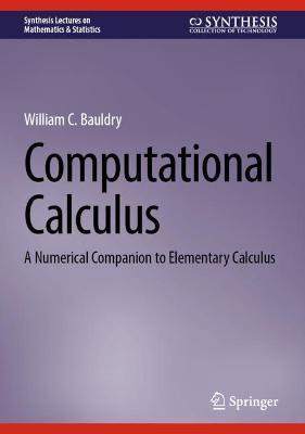 Computational Calculus: A Numerical Companion to Elementary Calculus - William C. Bauldry - cover