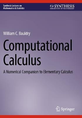 Computational Calculus: A Numerical Companion to Elementary Calculus - William C. Bauldry - cover