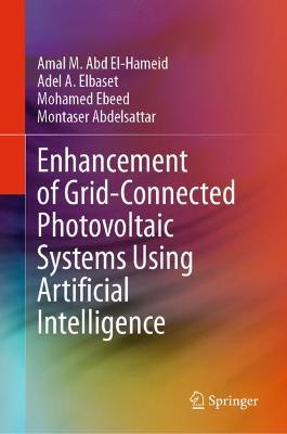 Enhancement of Grid-Connected Photovoltaic Systems Using Artificial Intelligence - Amal M. Abd El- Hameid,Adel A. Elbaset,Mohamed Ebeed - cover