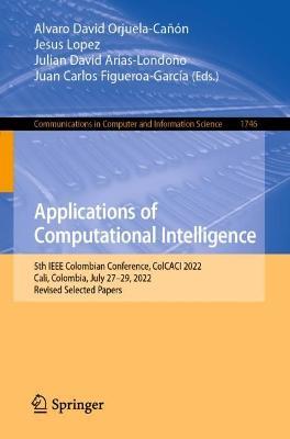 Applications of Computational Intelligence: 5th IEEE Colombian Conference, ColCACI 2022, Cali, Colombia, July 27–29, 2022, Revised Selected Papers - cover